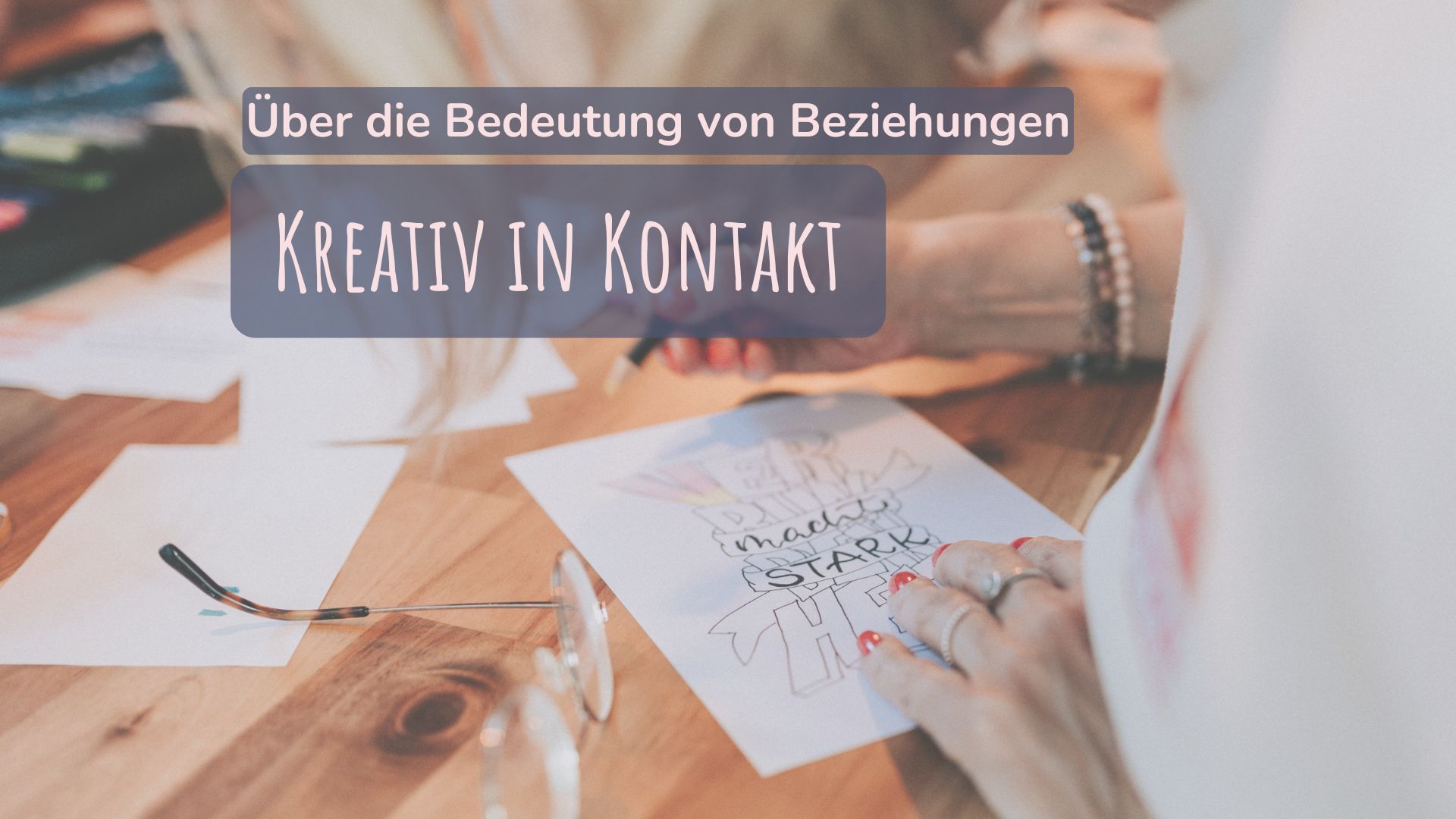 Kreativ in Kontakt – Über die Bedeutung von Beziehungen